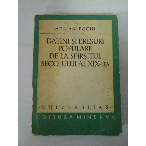 DATINI SI ERESURI POPULARE DE LA SFIRSITUL SECOLULUI AL XIX-LEA - ADRIAN FOCHI DATINI SI ERESURI POPULARE DE LA SFIRSITUL SECOLULUI AL XIX-LEA - ADRIAN FOCHI